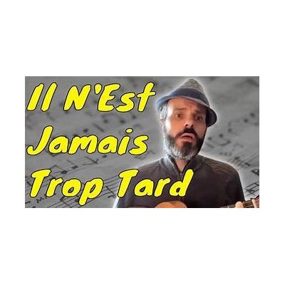 il n'est jamais trop tard